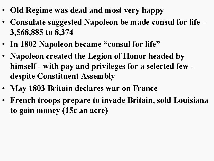  • Old Regime was dead and most very happy • Consulate suggested Napoleon