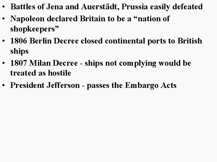 • Battles of Jena and Auerstädt, Prussia easily defeated • Napoleon declared Britain • Battles of Jena and Auerstädt, Prussia easily defeated • Napoleon declared Britain