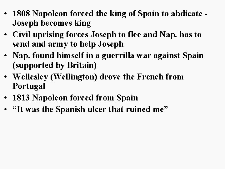  • 1808 Napoleon forced the king of Spain to abdicate Joseph becomes king