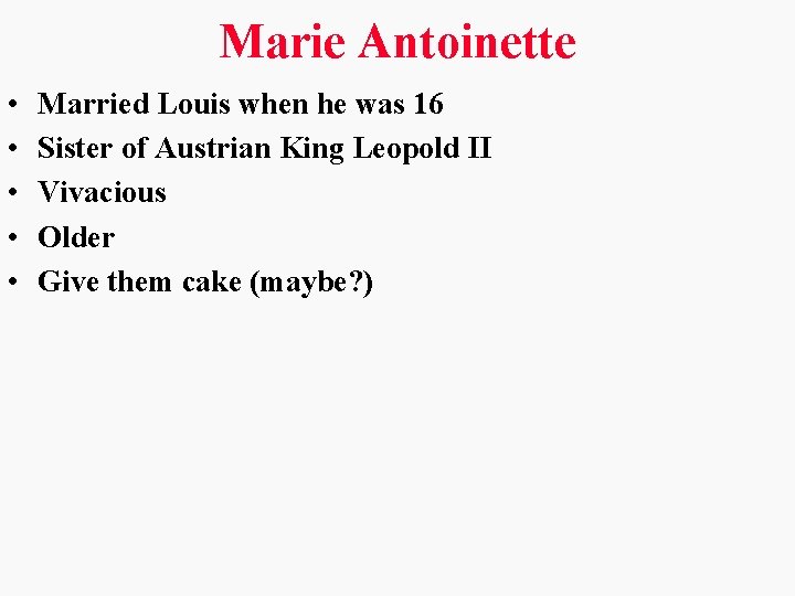 Marie Antoinette • • • Married Louis when he was 16 Sister of Austrian