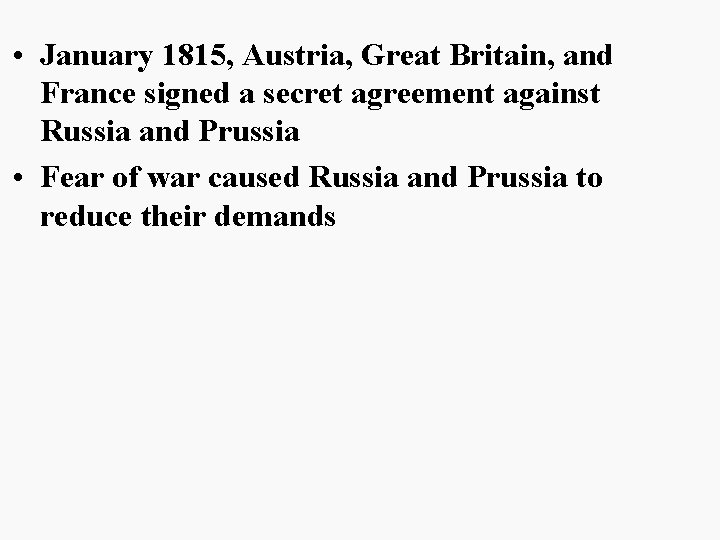  • January 1815, Austria, Great Britain, and France signed a secret agreement against