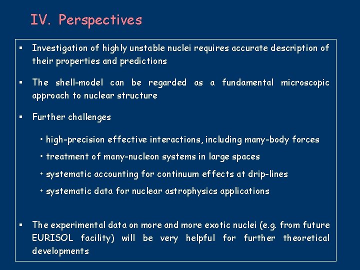 IV. Perspectives § Investigation of highly unstable nuclei requires accurate description of their properties