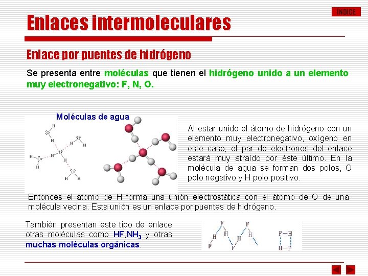 Enlaces intermoleculares ÍNDICE Enlace por puentes de hidrógeno Se presenta entre moléculas que tienen