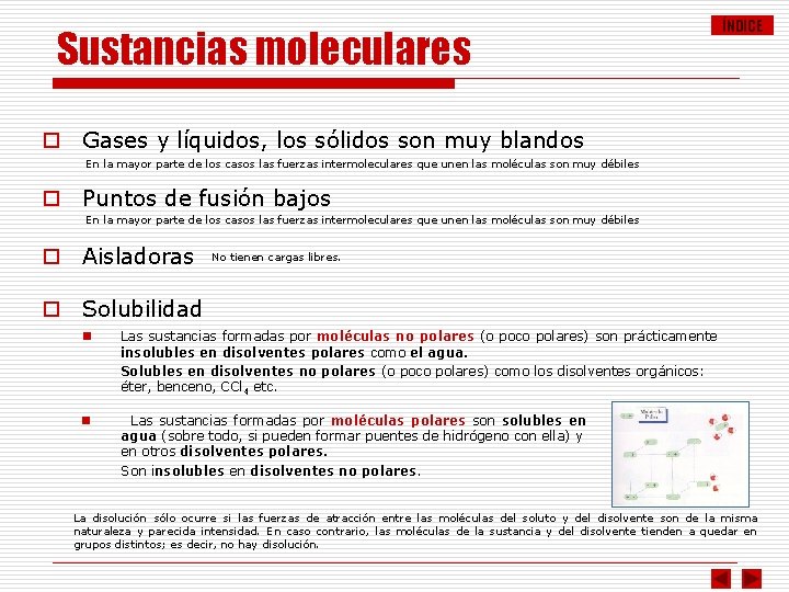 Sustancias moleculares ÍNDICE o Gases y líquidos, los sólidos son muy blandos En la