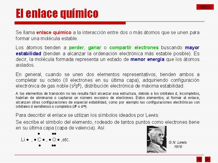 El enlace químico ÍNDICE Se llama enlace químico a la interacción entre dos o