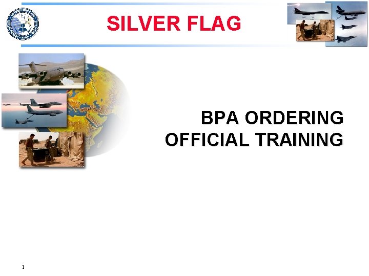 SILVER FLAG BPA ORDERING OFFICIAL TRAINING 1 