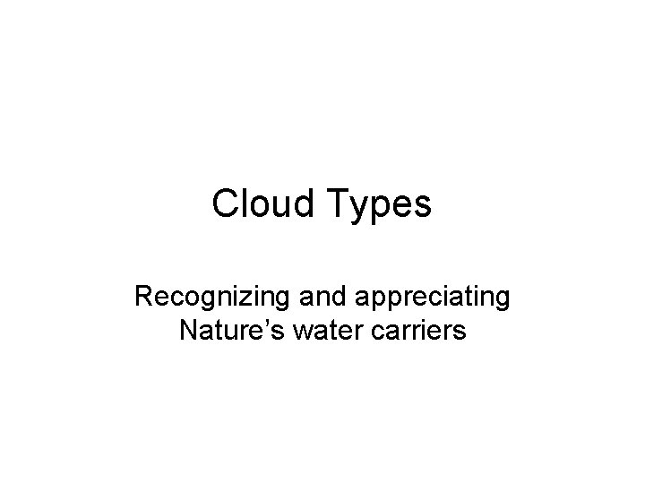 Cloud Types Recognizing and appreciating Nature’s water carriers 