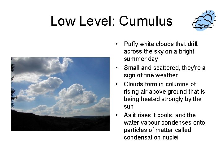 Low Level: Cumulus • Puffy white clouds that drift across the sky on a