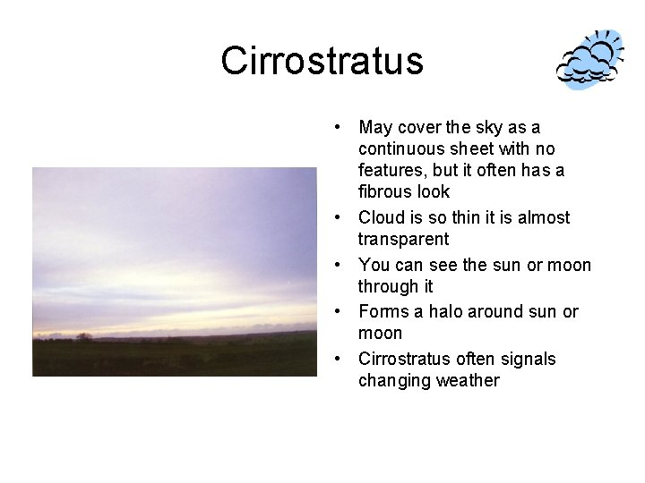 Cirrostratus • May cover the sky as a continuous sheet with no features, but