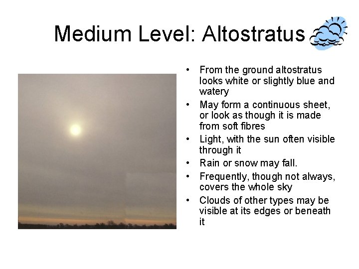 Medium Level: Altostratus • From the ground altostratus looks white or slightly blue and