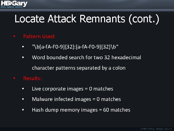 Locate Attack Remnants (cont. ) • Pattern Used: • "b[a-f. A-F 0 -9]{32}: [a-f.