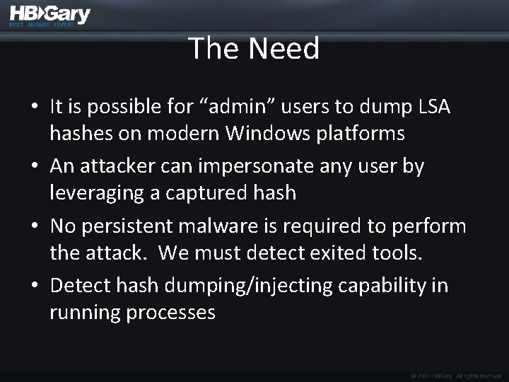 The Need • It is possible for “admin” users to dump LSA hashes on