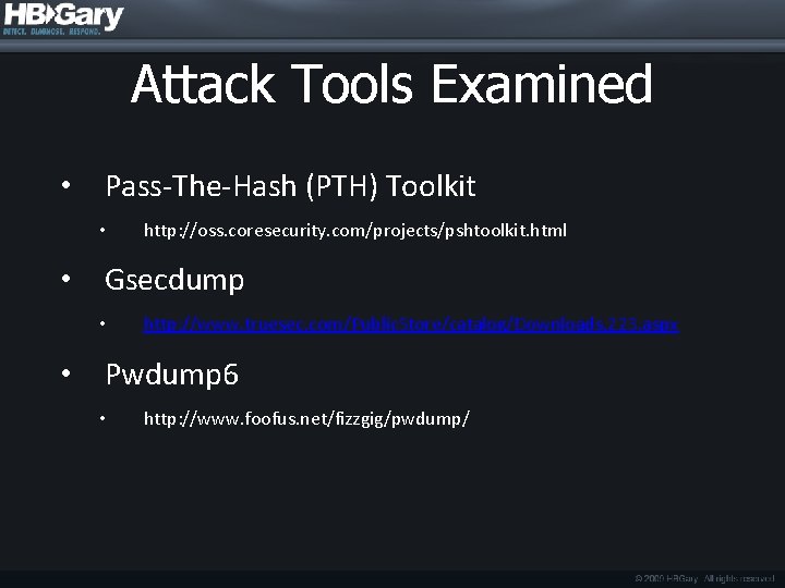 Attack Tools Examined • Pass-The-Hash (PTH) Toolkit • http: //oss. coresecurity. com/projects/pshtoolkit. html •