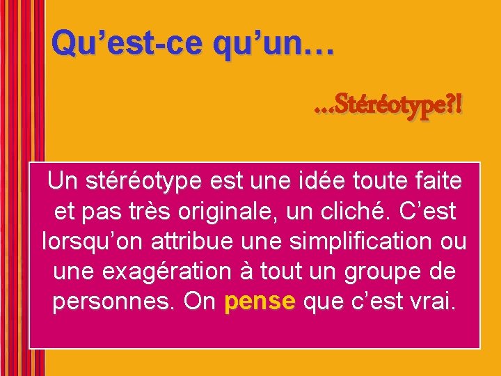 Qu’est-ce qu’un… …Stéréotype? ! Un stéréotype est une idée toute faite et pas très Qu’est-ce qu’un… …Stéréotype? ! Un stéréotype est une idée toute faite et pas très