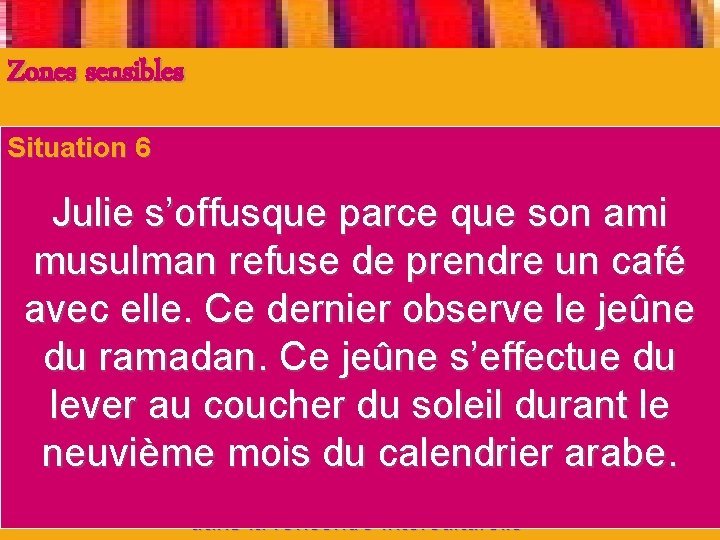 Zones sensibles Situation 6 1. Perception différente du temps et de l’espace 2. Le Zones sensibles Situation 6 1. Perception différente du temps et de l’espace 2. Le