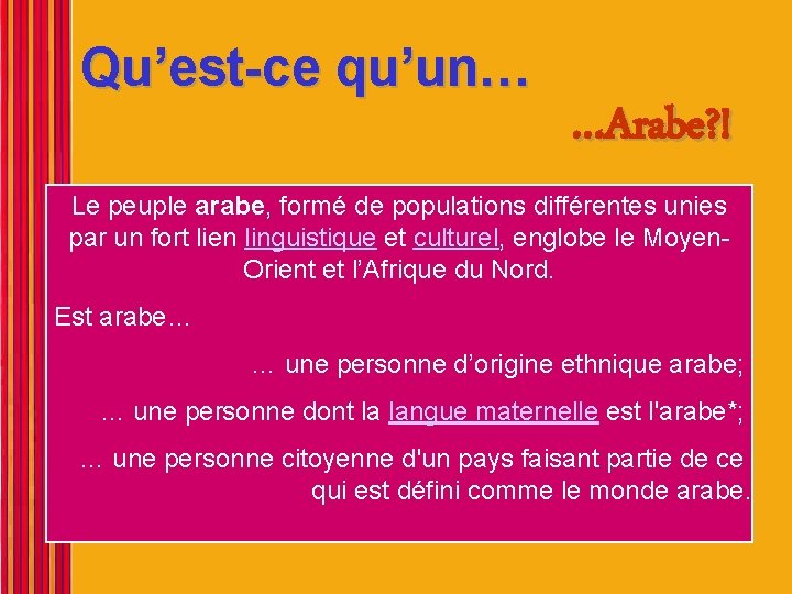 Qu’est-ce qu’un… …Arabe? ! Le peuple arabe, formé de populations différentes unies par un