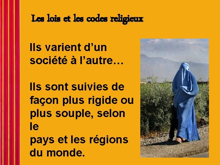 Les lois et les codes religieux Ils varient d’un société à l’autre… Ils sont Les lois et les codes religieux Ils varient d’un société à l’autre… Ils sont