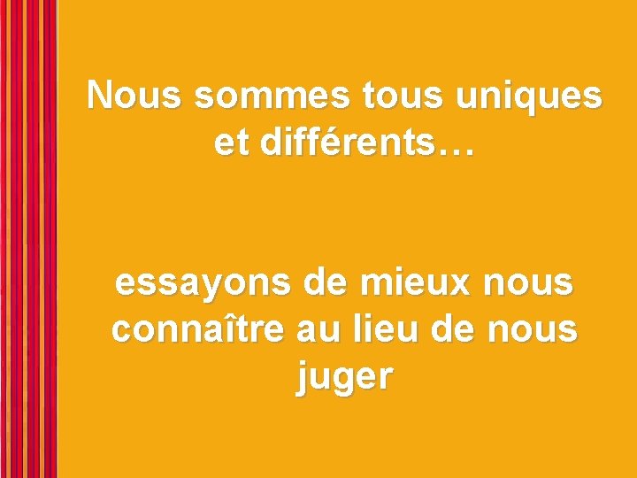 Nous sommes tous uniques et différents… essayons de mieux nous connaître au lieu de