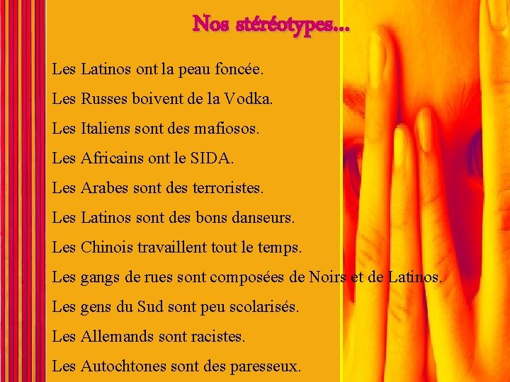 Nos stéréotypes… Les Latinos ont la peau foncée. Les Russes boivent de la Vodka. Nos stéréotypes… Les Latinos ont la peau foncée. Les Russes boivent de la Vodka.