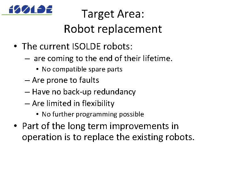 Target Area: Robot replacement • The current ISOLDE robots: – are coming to the