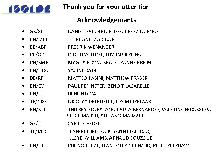 Thank you for your attention Acknowledgements • • • GS/SE EN/MEF BE/ABP BE/OP PH/SME