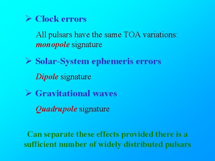 Ø Clock errors All pulsars have the same TOA variations: monopole signature Ø Solar-System