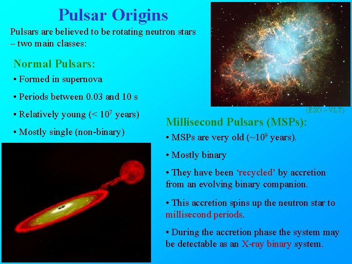 Pulsar Origins Pulsars are believed to be rotating neutron stars – two main classes: