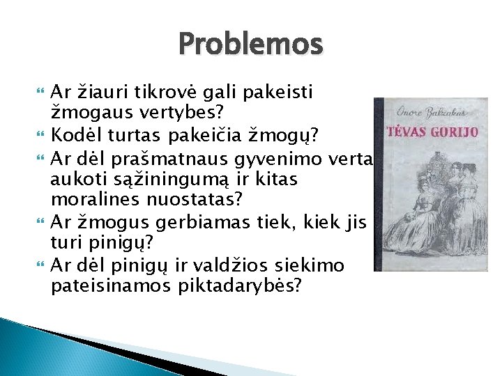 Problemos Ar žiauri tikrovė gali pakeisti žmogaus vertybes? Kodėl turtas pakeičia žmogų? Ar dėl