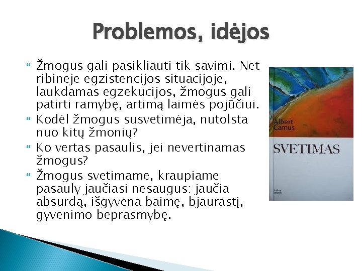 Problemos, idėjos Žmogus gali pasikliauti tik savimi. Net ribinėje egzistencijos situacijoje, laukdamas egzekucijos, žmogus