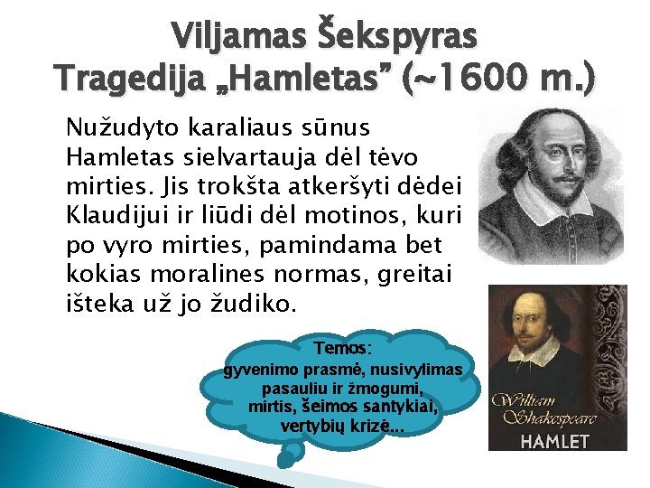 Viljamas Šekspyras Tragedija „Hamletas” (~1600 m. ) Nužudyto karaliaus sūnus Hamletas sielvartauja dėl tėvo