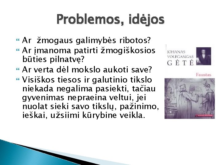 Problemos, idėjos Ar žmogaus galimybės ribotos? Ar įmanoma patirti žmogiškosios būties pilnatvę? Ar verta