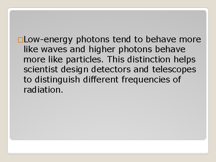 �Low-energy photons tend to behave more like waves and higher photons behave more like