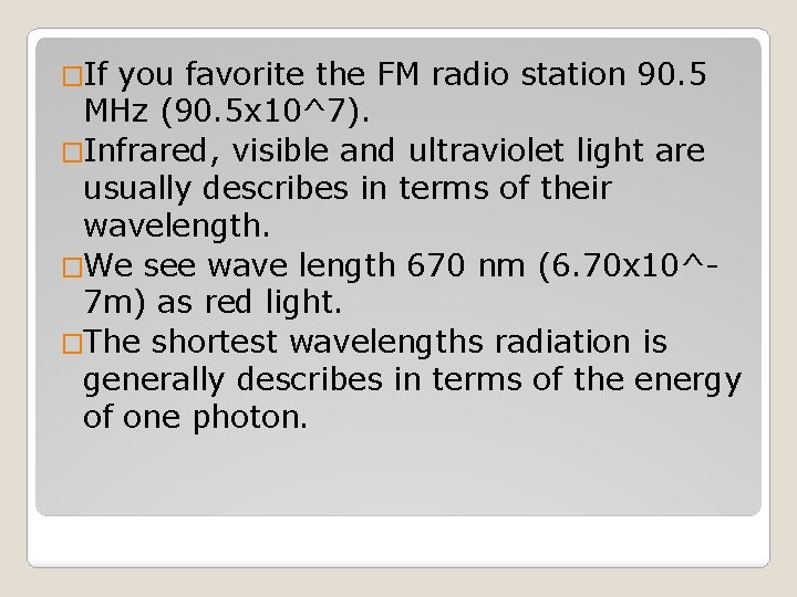 �If you favorite the FM radio station 90. 5 MHz (90. 5 x 10^7).