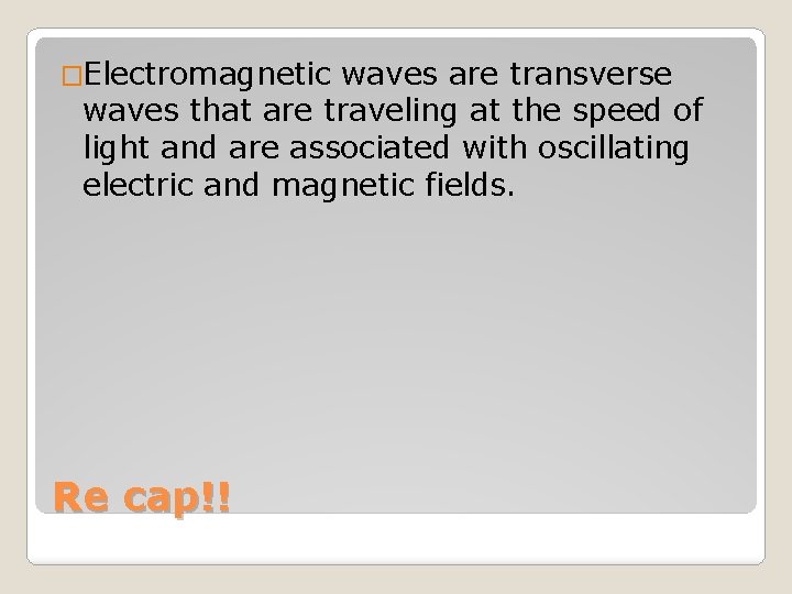 �Electromagnetic waves are transverse waves that are traveling at the speed of light and