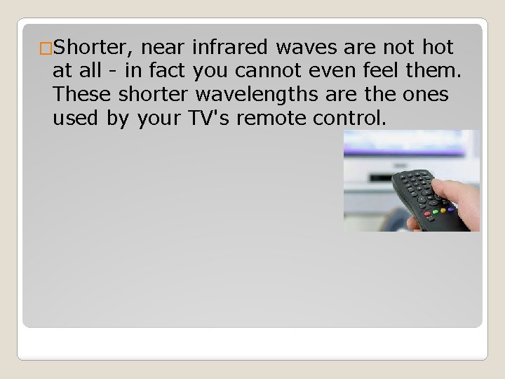 �Shorter, near infrared waves are not hot at all - in fact you cannot