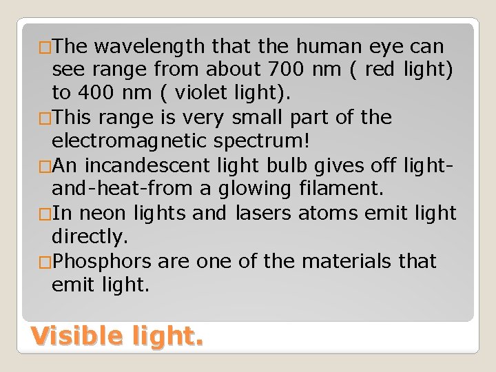 �The wavelength that the human eye can see range from about 700 nm (