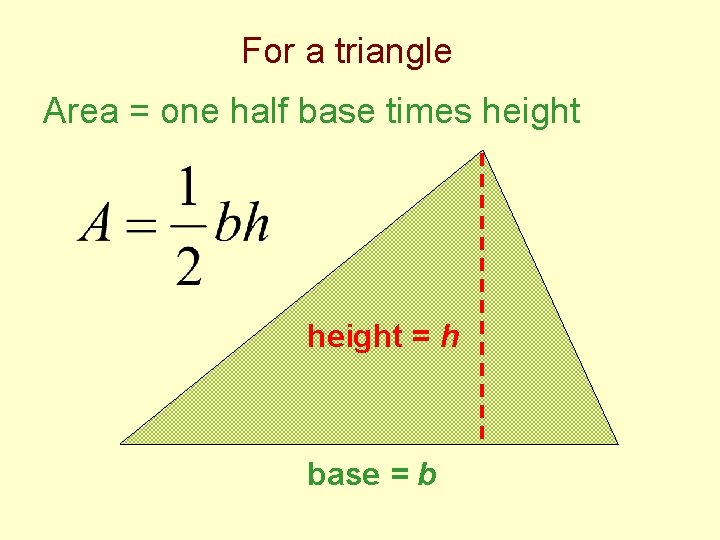 For a triangle Area = one half base times height = h base =