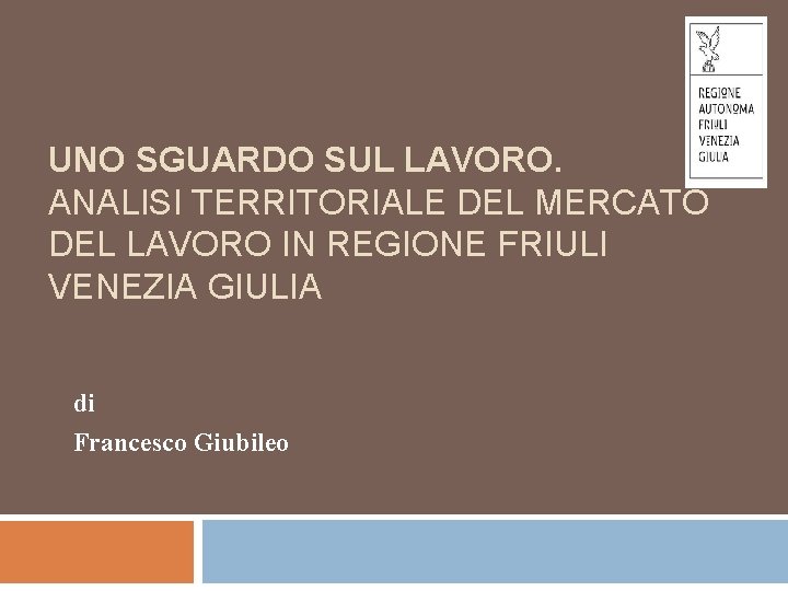 UNO SGUARDO SUL LAVORO. ANALISI TERRITORIALE DEL MERCATO DEL LAVORO IN REGIONE FRIULI VENEZIA