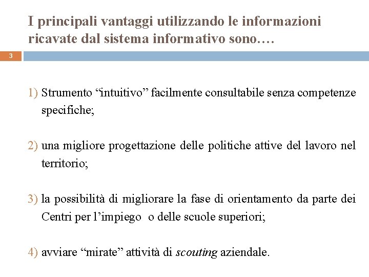 I principali vantaggi utilizzando le informazioni ricavate dal sistema informativo sono…. 3 1) Strumento