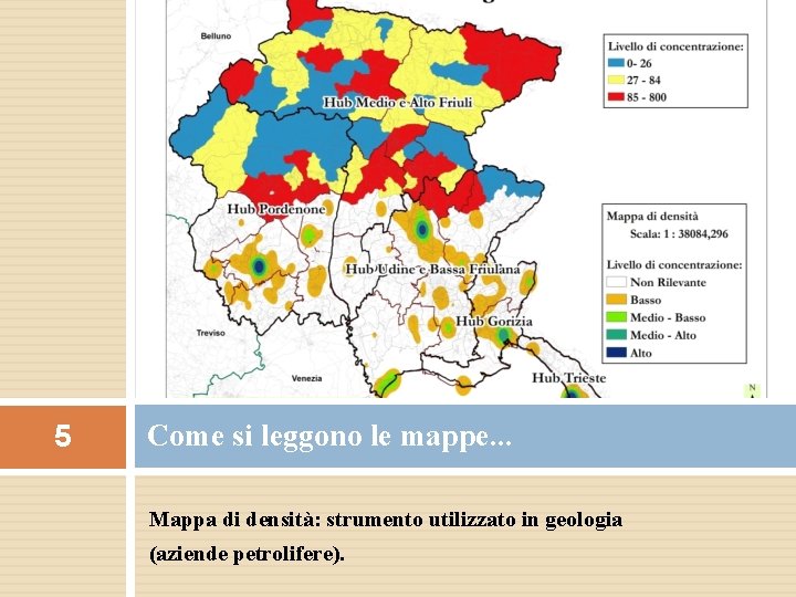 5 Come si leggono le mappe. . . Mappa di densità: strumento utilizzato in