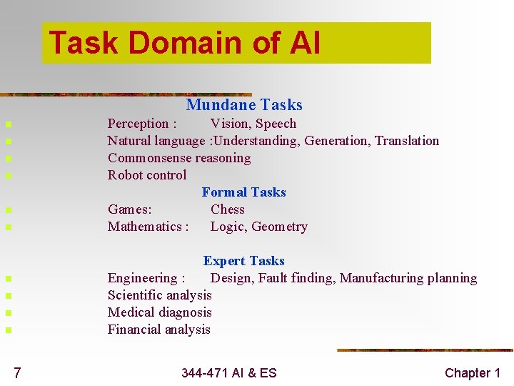 Task Domain of AI Mundane Tasks Perception : Vision, Speech Natural language : Understanding,