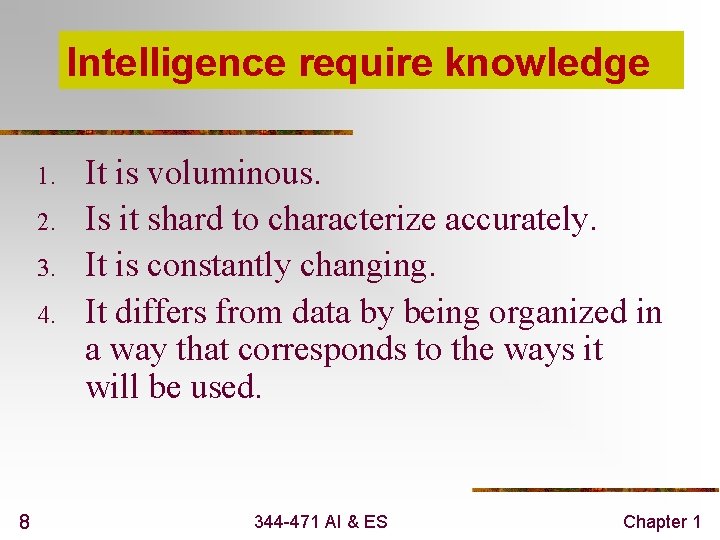 Intelligence require knowledge 1. 2. 3. 4. 8 It is voluminous. Is it shard