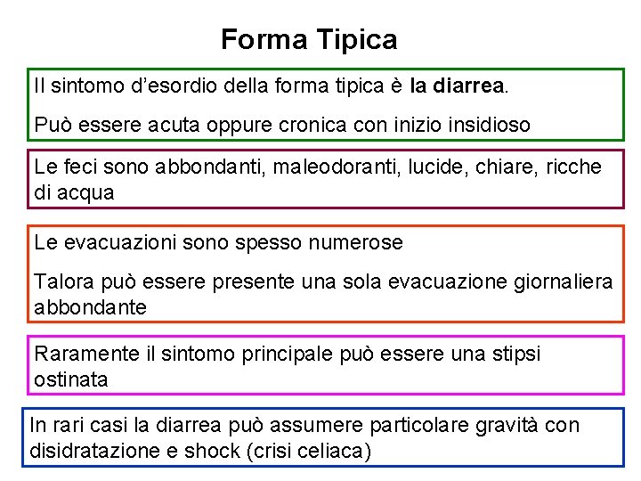 Forma Tipica Il sintomo d’esordio della forma tipica è la diarrea. Può essere acuta