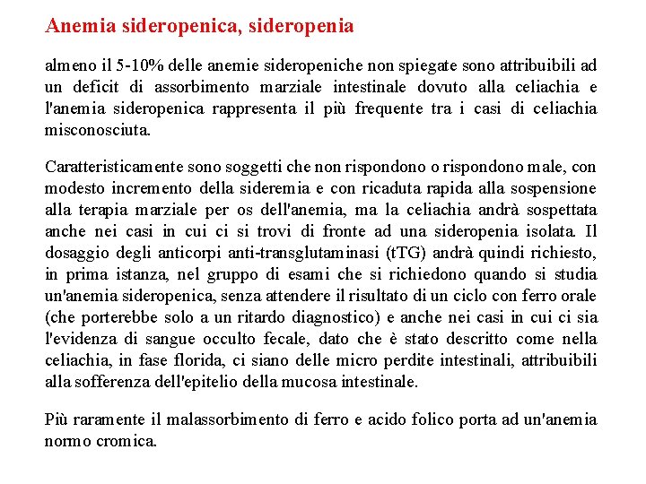Anemia sideropenica, sideropenia almeno il 5 -10% delle anemie sideropeniche non spiegate sono attribuibili