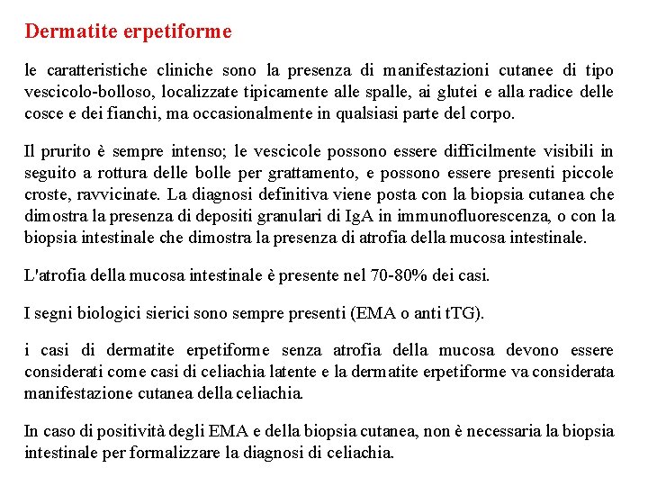 Dermatite erpetiforme le caratteristiche cliniche sono la presenza di manifestazioni cutanee di tipo vescicolo-bolloso,