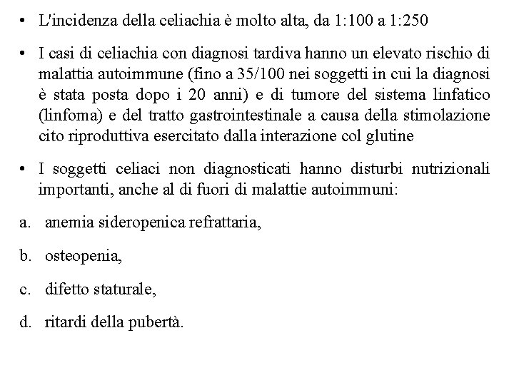  • L'incidenza della celiachia è molto alta, da 1: 100 a 1: 250