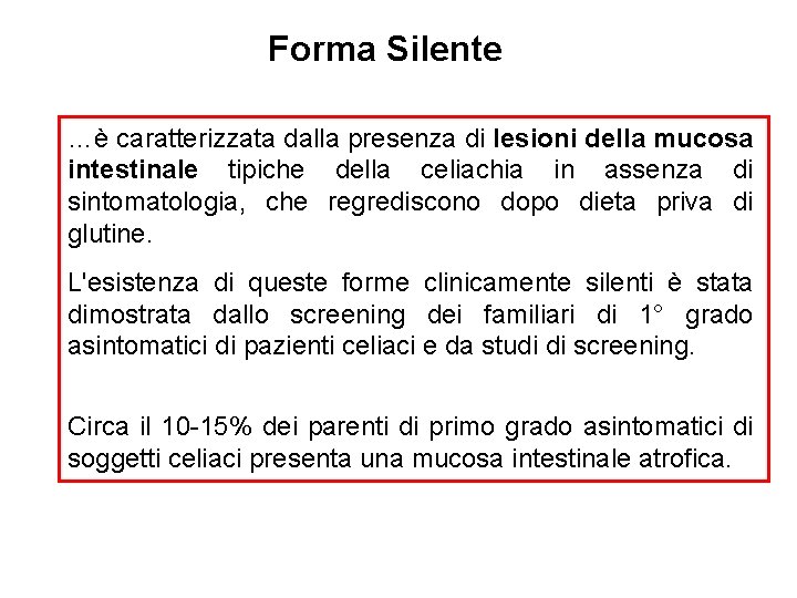 Forma Silente …è caratterizzata dalla presenza di lesioni della mucosa intestinale tipiche della celiachia