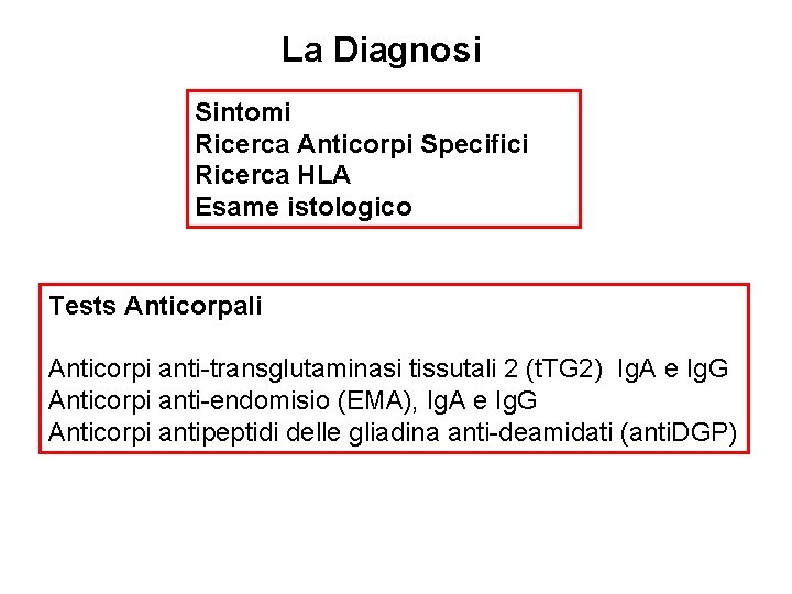 La Diagnosi Sintomi Ricerca Anticorpi Specifici Ricerca HLA Esame istologico Tests Anticorpali Anticorpi anti-transglutaminasi