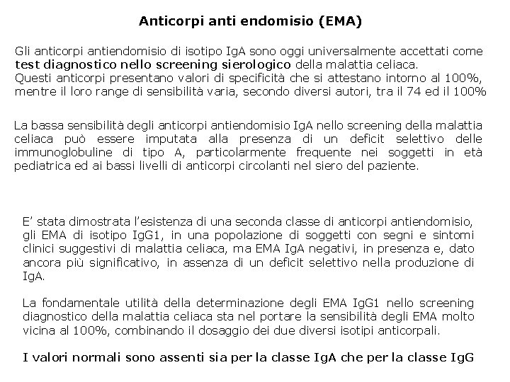 Anticorpi anti endomisio (EMA) Gli anticorpi antiendomisio di isotipo Ig. A sono oggi universalmente