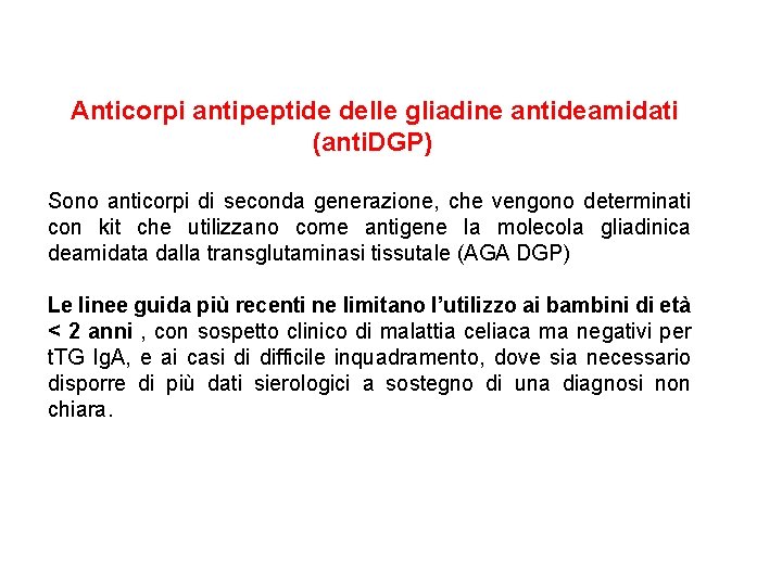 Anticorpi antipeptide delle gliadine antideamidati (anti. DGP) Sono anticorpi di seconda generazione, che vengono